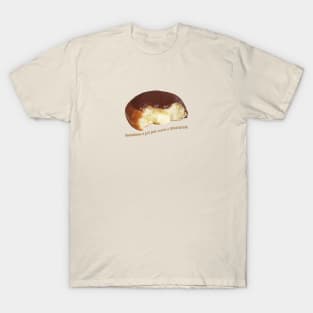 Sometimes a girl just wants a filled donut T-Shirt